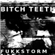 Bitch Teeth - Fukkstorm